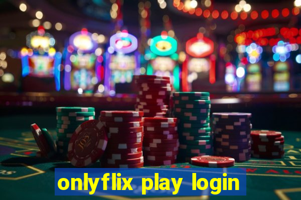 onlyflix play login